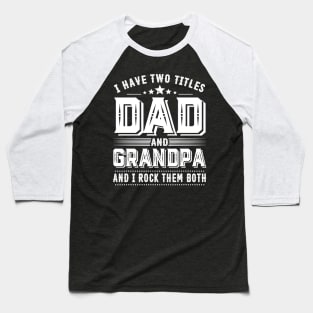 Father's Day Shirt I Have Two Titles Dad And Grandpa Dad Gift Baseball T-Shirt